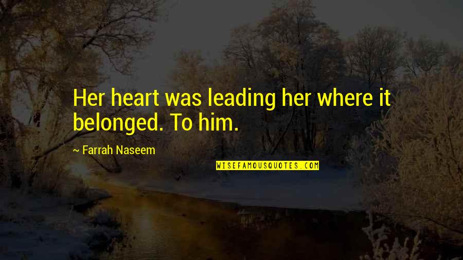 Joseph Prince Funny Quotes By Farrah Naseem: Her heart was leading her where it belonged.
