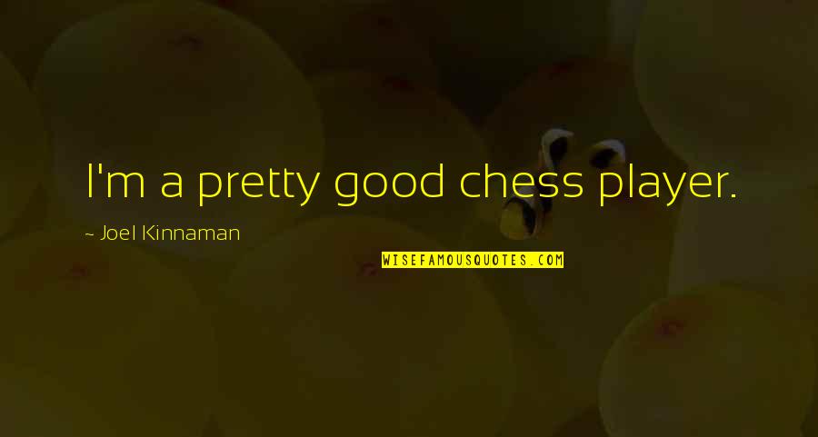Joseph Randle Quotes By Joel Kinnaman: I'm a pretty good chess player. Joseph Randle Quotes By Joel Kinnaman: I'm a pretty good chess player.
