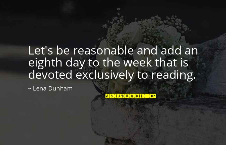 Joseph Randle Quotes By Lena Dunham: Let's be reasonable and add an eighth day Joseph Randle Quotes By Lena Dunham: Let's be reasonable and add an eighth day