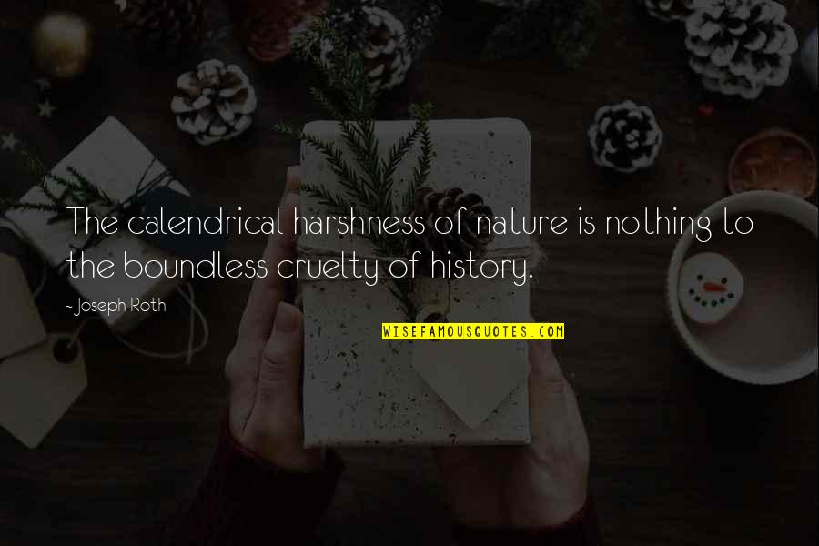 Joseph Roth Quotes By Joseph Roth: The calendrical harshness of nature is nothing to