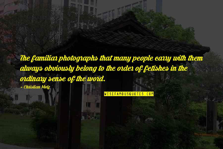 Joseph Rykwert Quotes By Christian Metz: The familiar photographs that many people carry with