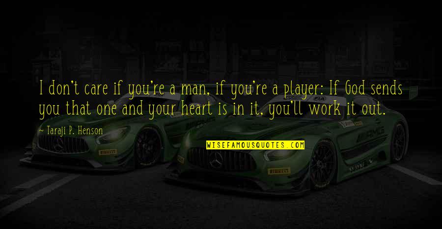 Joseph Schumpeter Entrepreneurship Quotes By Taraji P. Henson: I don't care if you're a man, if Joseph Schumpeter Entrepreneurship Quotes By Taraji P. Henson: I don't care if you're a man, if
