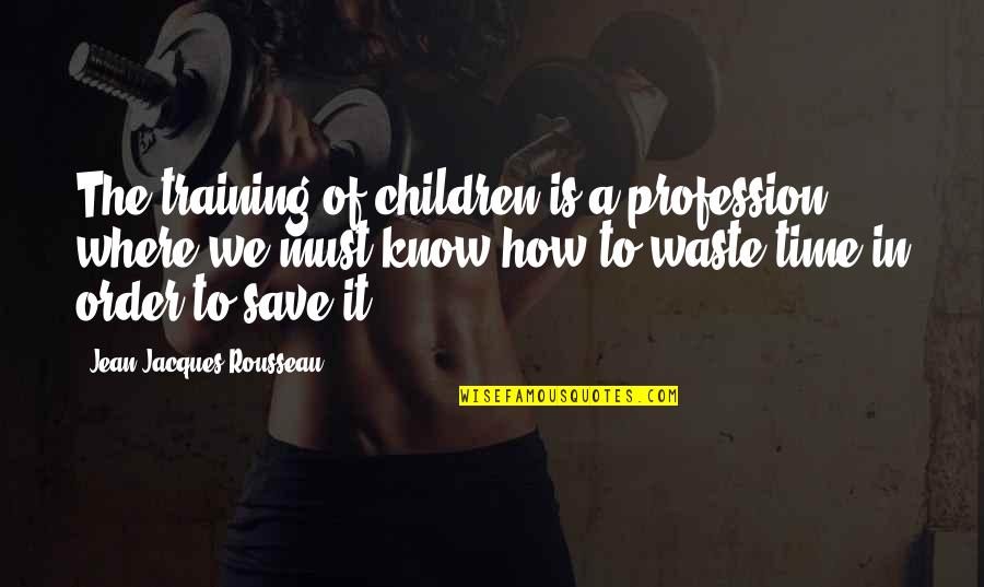Joseph Seed Quotes By Jean-Jacques Rousseau: The training of children is a profession, where Joseph Seed Quotes By Jean-Jacques Rousseau: The training of children is a profession, where