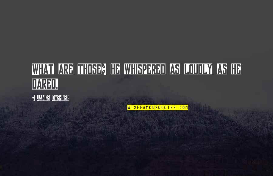 Joseph Simmons Quotes By James Dashner: What are those? he whispered as loudly as Joseph Simmons Quotes By James Dashner: What are those? he whispered as loudly as
