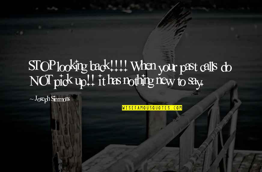 Joseph Simmons Quotes By Joseph Simmons: STOP looking back!!!! When your past calls do Joseph Simmons Quotes By Joseph Simmons: STOP looking back!!!! When your past calls do