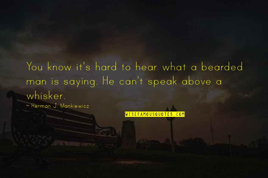 Joseph Sittler Quotes By Herman J. Mankiewicz: You know it's hard to hear what a Joseph Sittler Quotes By Herman J. Mankiewicz: You know it's hard to hear what a