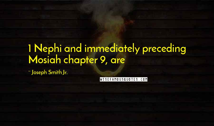 Joseph Smith Jr. quotes: 1 Nephi and immediately preceding Mosiah chapter 9, are