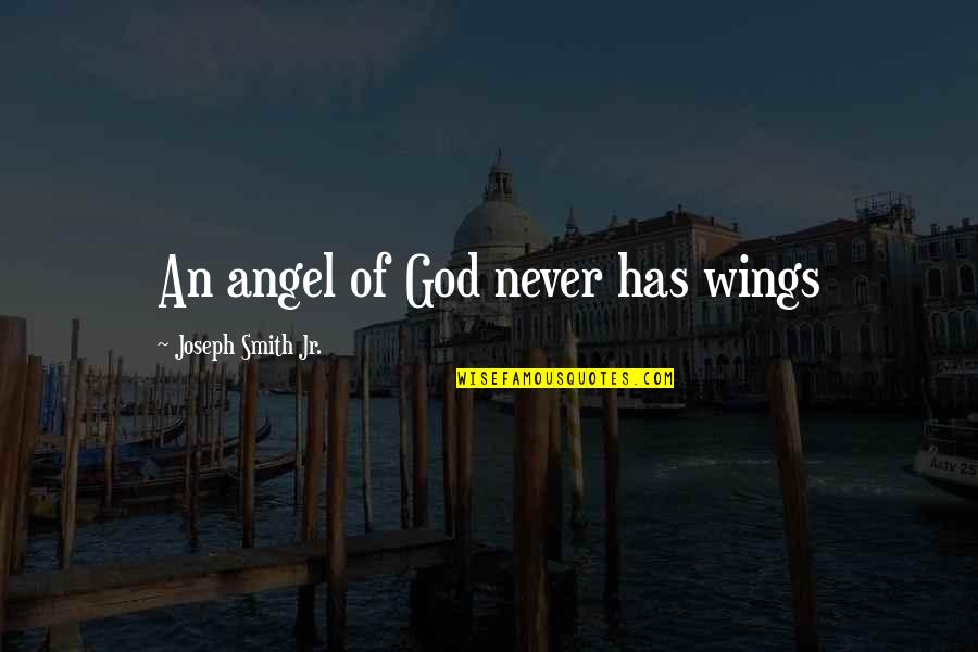 Joseph Smith Quotes By Joseph Smith Jr.: An angel of God never has wings