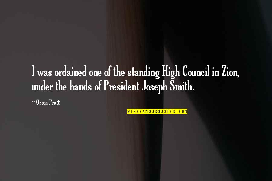 Joseph Smith Quotes By Orson Pratt: I was ordained one of the standing High