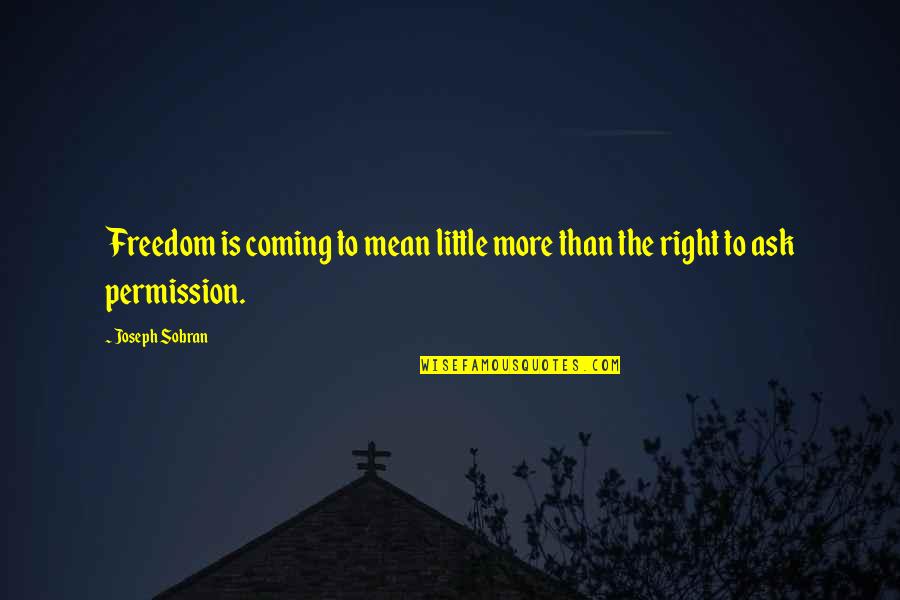 Joseph Sobran Quotes By Joseph Sobran: Freedom is coming to mean little more than