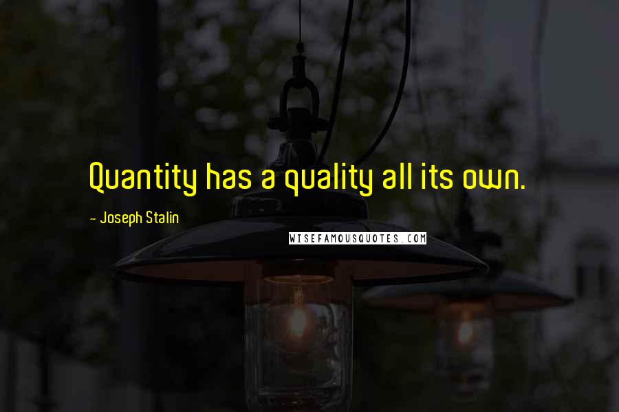 Joseph Stalin quotes: Quantity has a quality all its own.