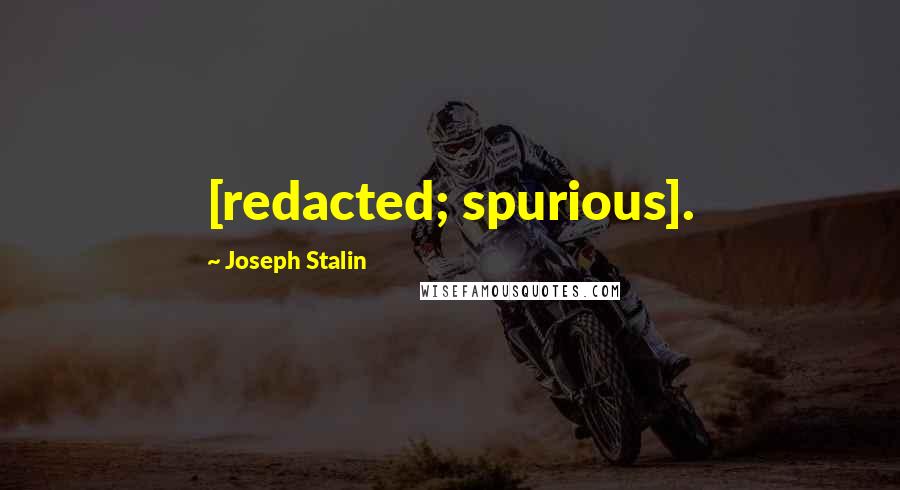 Joseph Stalin quotes: [redacted; spurious].