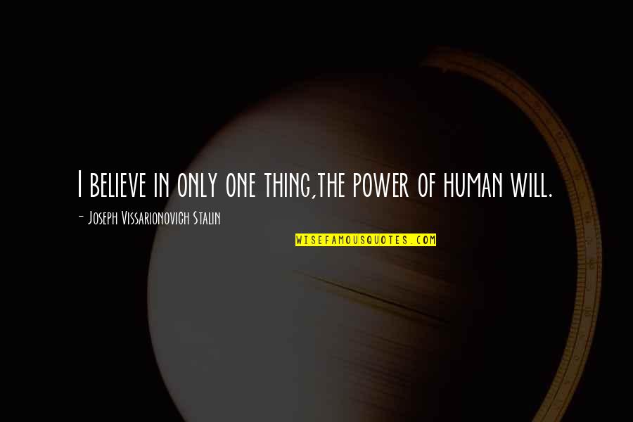 Joseph Stalin Quotes By Joseph Vissarionovich Stalin: I believe in only one thing,the power of
