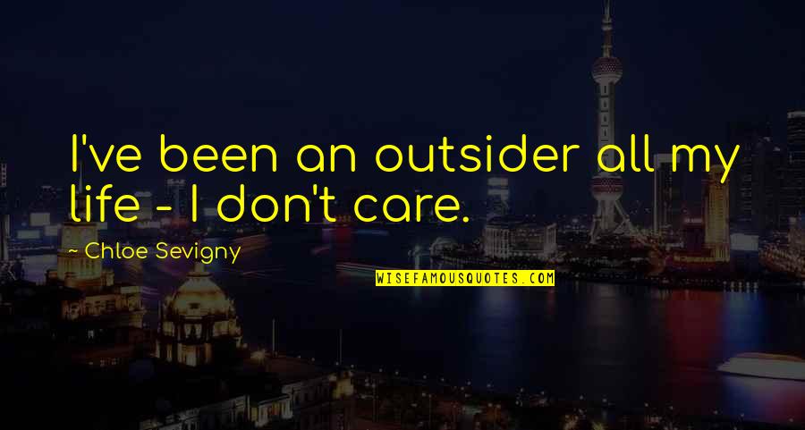 Joseph Stalins Quotes By Chloe Sevigny: I've been an outsider all my life - Joseph Stalins Quotes By Chloe Sevigny: I've been an outsider all my life -