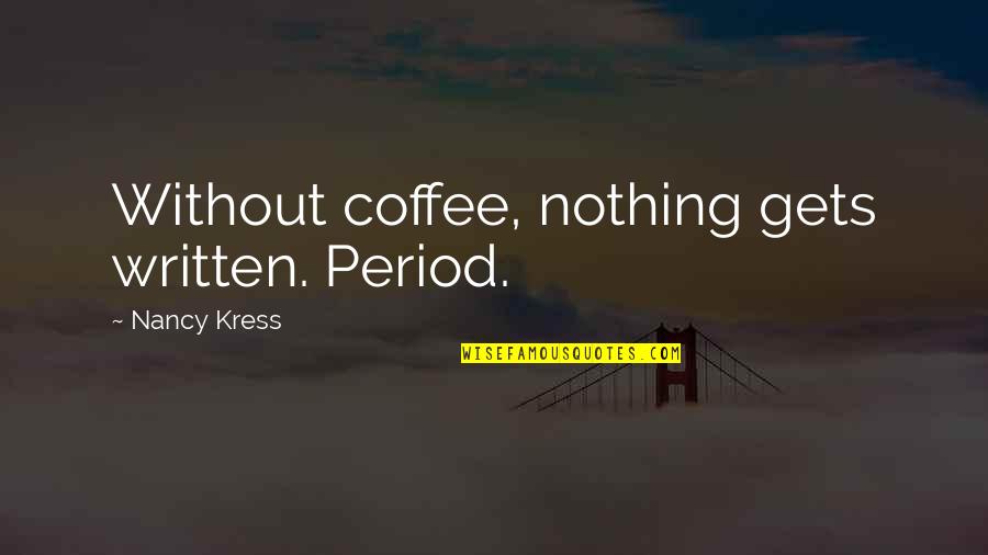 Joseph Stella Quotes By Nancy Kress: Without coffee, nothing gets written. Period.