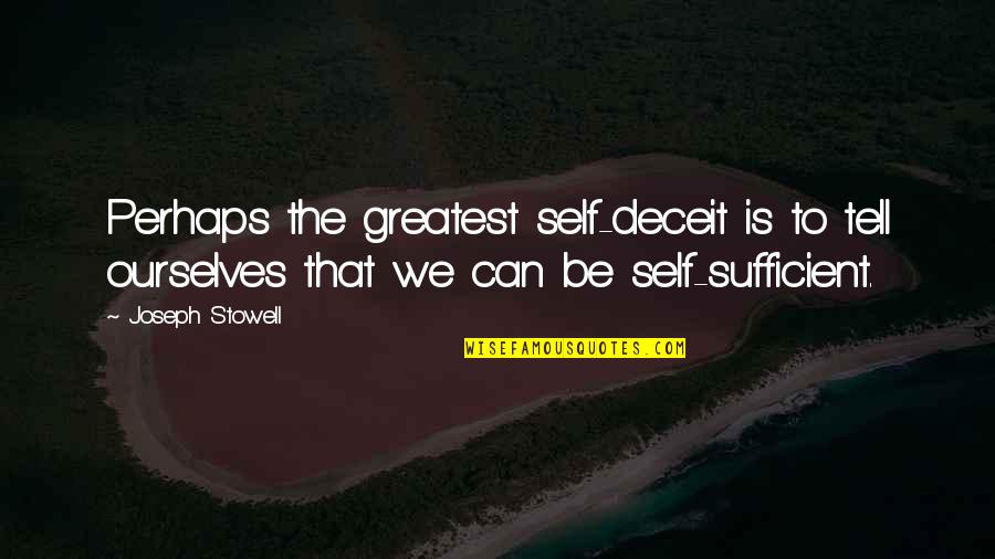 Joseph Stowell Quotes By Joseph Stowell: Perhaps the greatest self-deceit is to tell ourselves