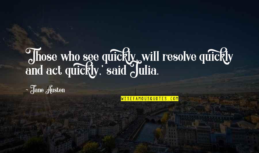 Joseph Strauss Quotes By Jane Austen: Those who see quickly, will resolve quickly and