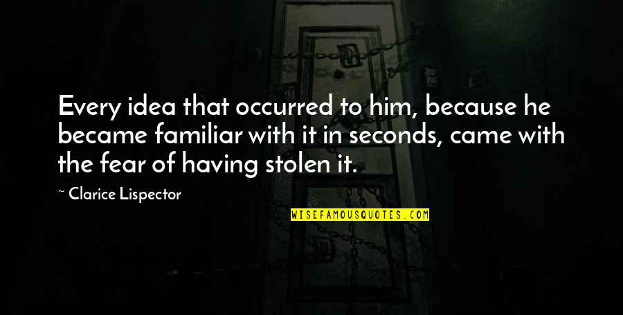 Joseph Swetnam Quotes By Clarice Lispector: Every idea that occurred to him, because he