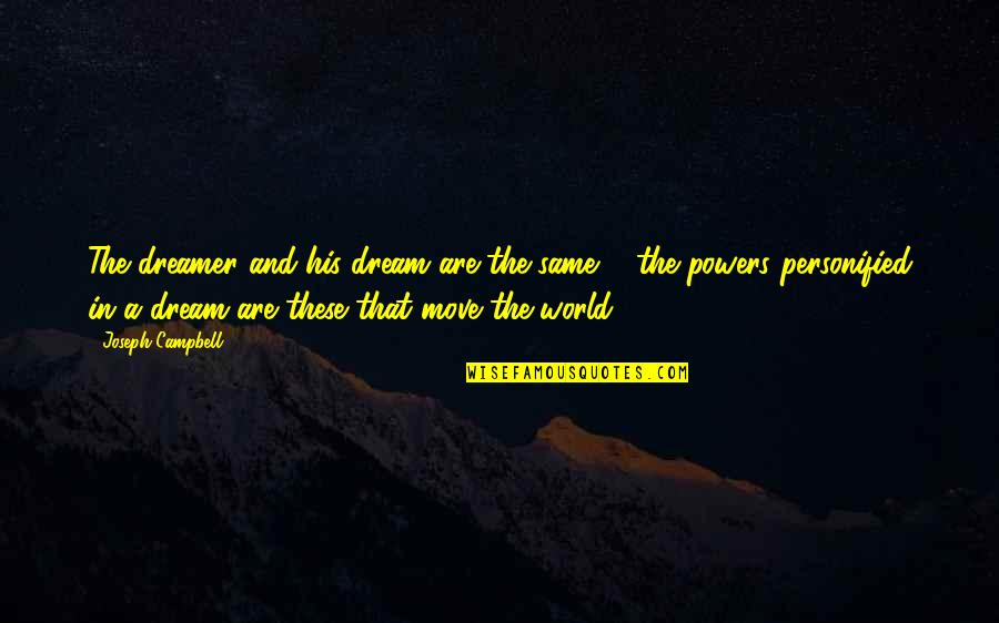 Joseph The Dreamer Quotes By Joseph Campbell: The dreamer and his dream are the same