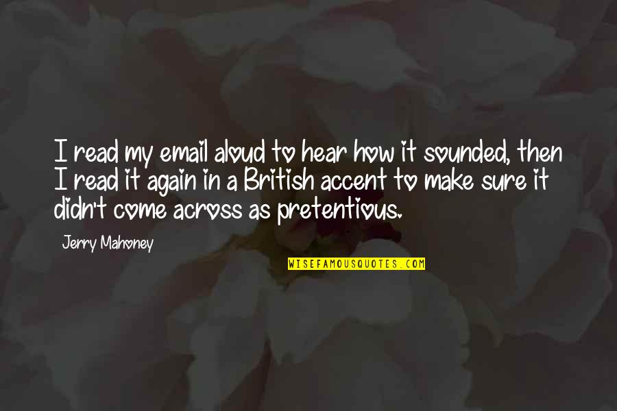 Joseph Thomson Quotes By Jerry Mahoney: I read my email aloud to hear how