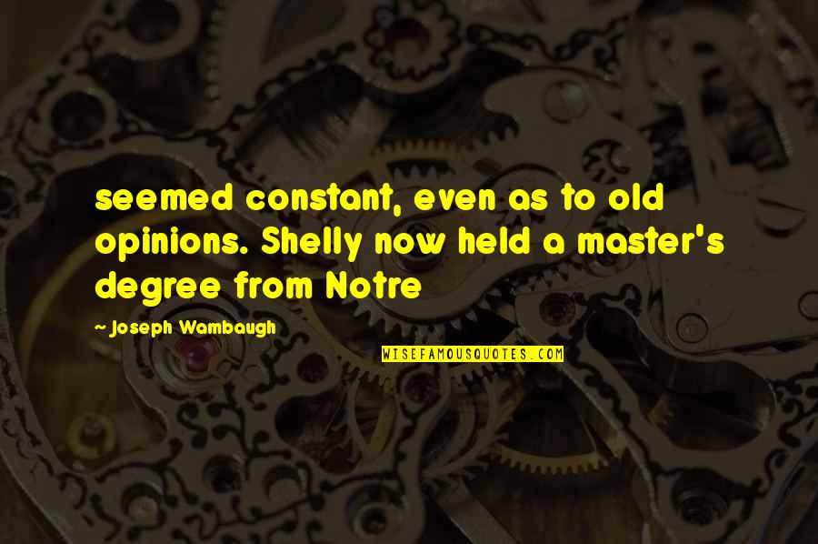 Joseph Wambaugh Quotes By Joseph Wambaugh: seemed constant, even as to old opinions. Shelly