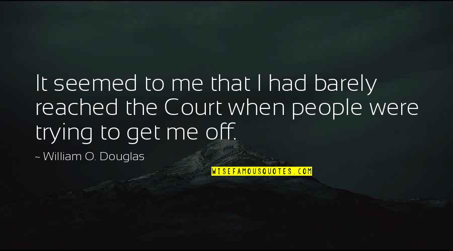 Joseph Warner Quotes By William O. Douglas: It seemed to me that I had barely