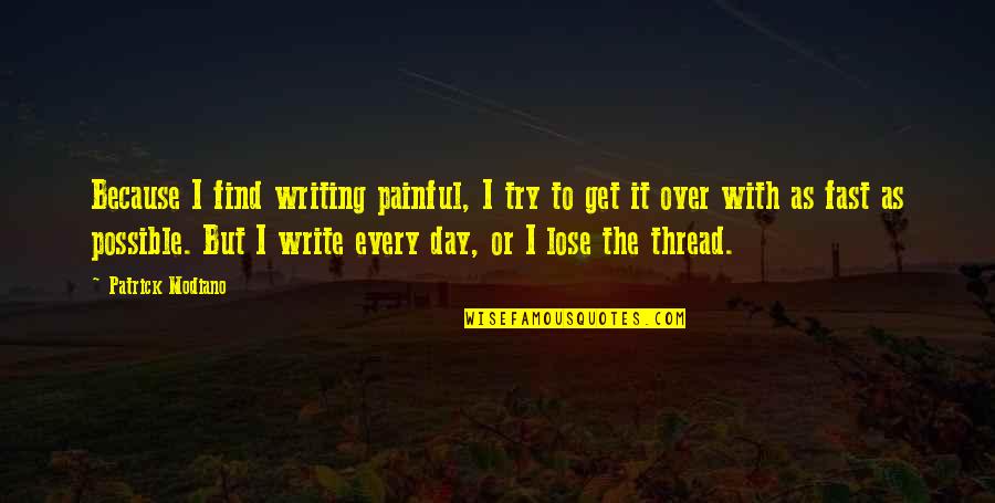 Joseph Wuthering Heights Quotes By Patrick Modiano: Because I find writing painful, I try to