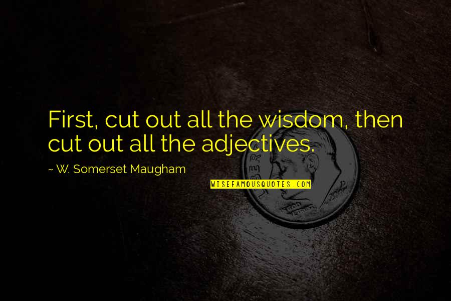 Joseph Wuthering Heights Quotes By W. Somerset Maugham: First, cut out all the wisdom, then cut