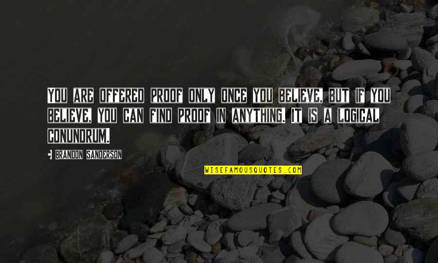 Josepha Campinha Bacote Quotes By Brandon Sanderson: You are offered proof only once you believe, Josepha Campinha Bacote Quotes By Brandon Sanderson: You are offered proof only once you believe,