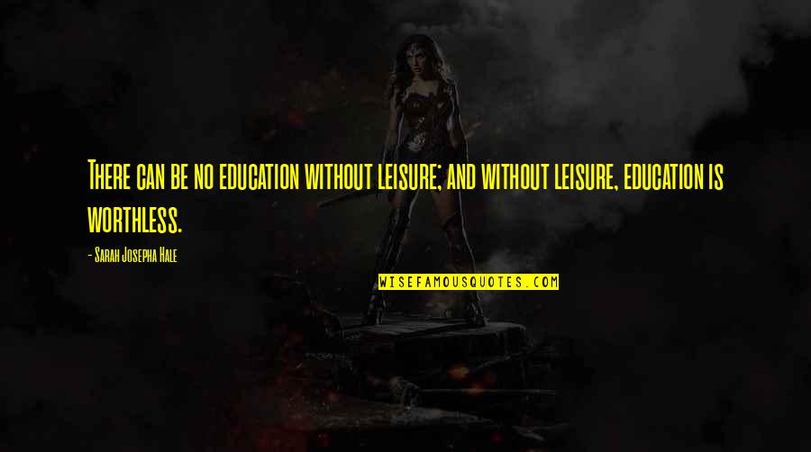 Josepha Quotes By Sarah Josepha Hale: There can be no education without leisure; and