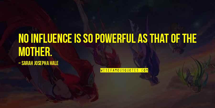 Josepha Quotes By Sarah Josepha Hale: No influence is so powerful as that of