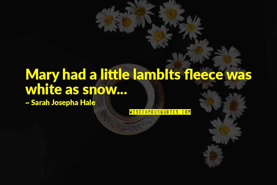 Josepha Quotes By Sarah Josepha Hale: Mary had a little lambIts fleece was white