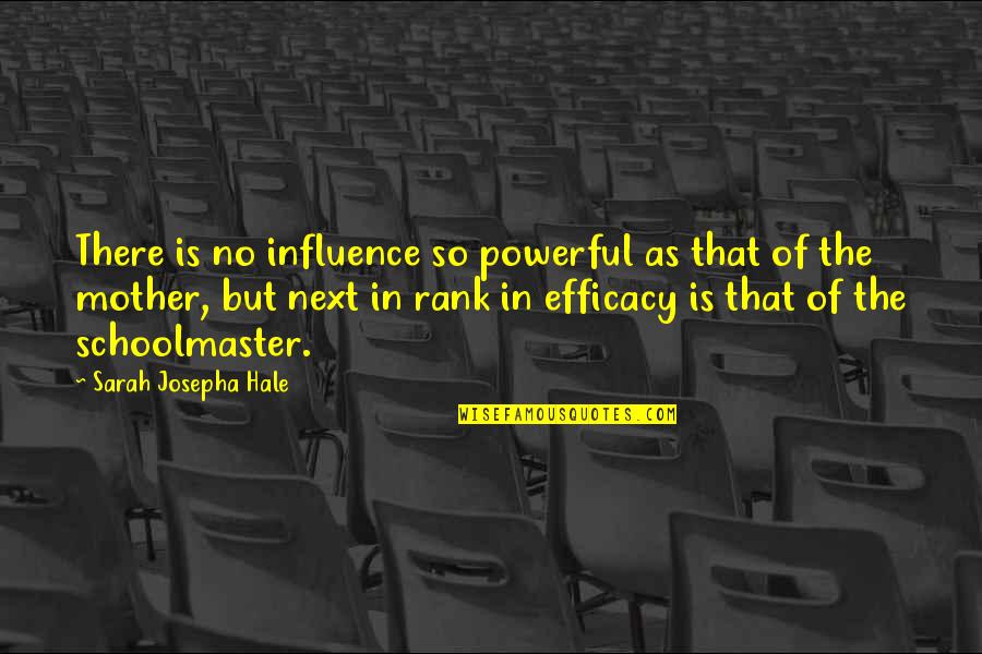 Josepha Quotes By Sarah Josepha Hale: There is no influence so powerful as that