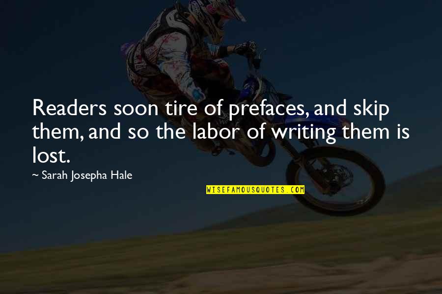 Josepha Quotes By Sarah Josepha Hale: Readers soon tire of prefaces, and skip them,