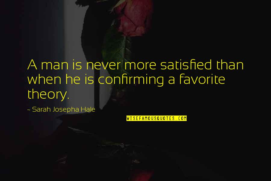 Josepha Quotes By Sarah Josepha Hale: A man is never more satisfied than when