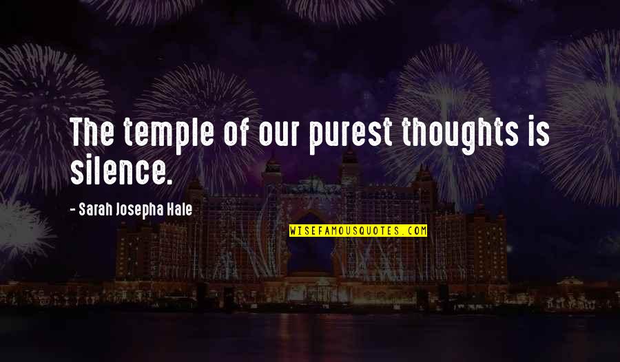Josepha Quotes By Sarah Josepha Hale: The temple of our purest thoughts is silence.