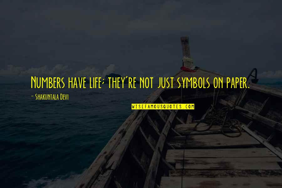 Josephina Quotes By Shakuntala Devi: Numbers have life; they're not just symbols on Josephina Quotes By Shakuntala Devi: Numbers have life; they're not just symbols on