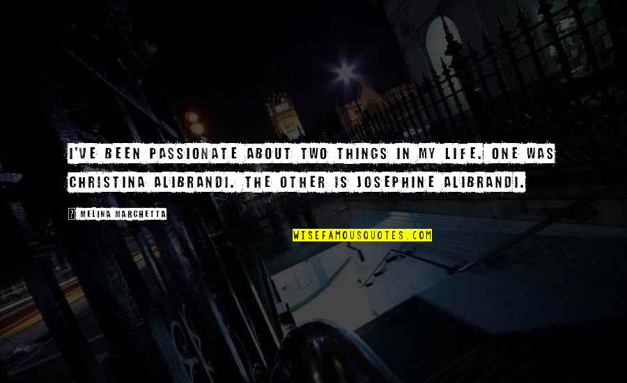 Josephine Alibrandi Quotes By Melina Marchetta: I've been passionate about two things in my Josephine Alibrandi Quotes By Melina Marchetta: I've been passionate about two things in my