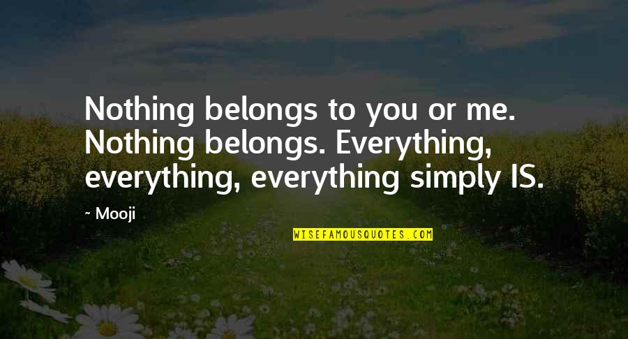 Josephine Alibrandi Quotes By Mooji: Nothing belongs to you or me. Nothing belongs.