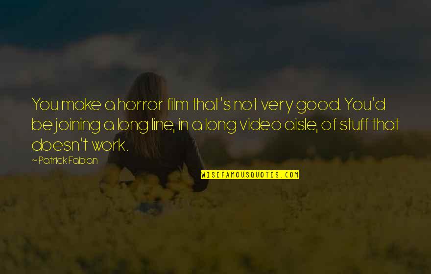 Josephine Alibrandi Quotes By Patrick Fabian: You make a horror film that's not very Josephine Alibrandi Quotes By Patrick Fabian: You make a horror film that's not very