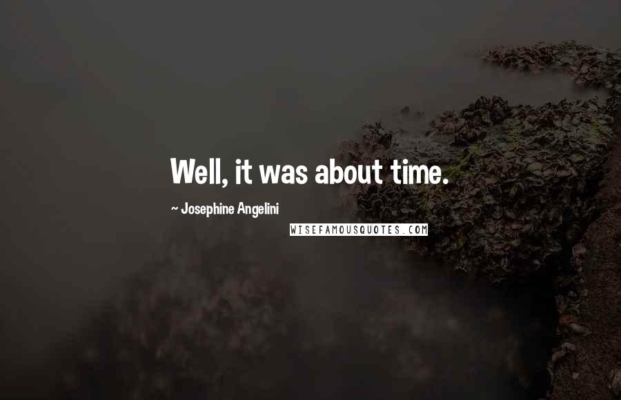 Josephine Angelini quotes: Well, it was about time.