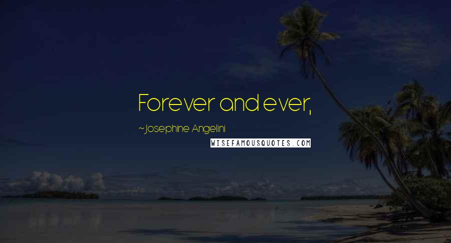 Josephine Angelini quotes: Forever and ever,