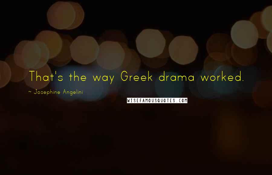 Josephine Angelini quotes: That's the way Greek drama worked.