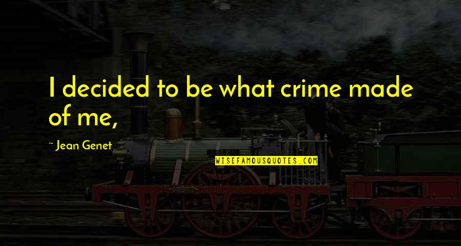 Josephine Baker Quote Quotes By Jean Genet: I decided to be what crime made of Josephine Baker Quote Quotes By Jean Genet: I decided to be what crime made of