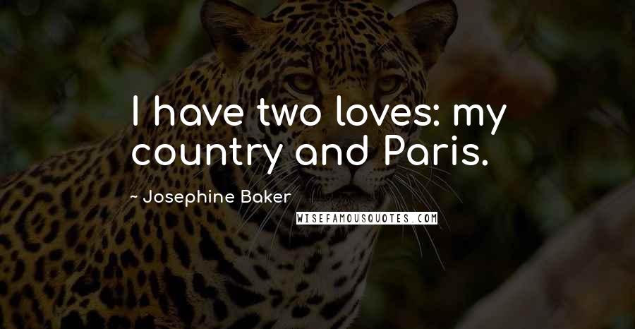 Josephine Baker quotes: I have two loves: my country and Paris.