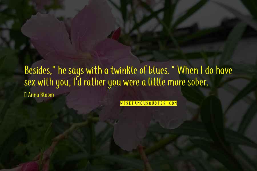 Josephine Billings Quotes By Anna Bloom: Besides," he says with a twinkle of blues.