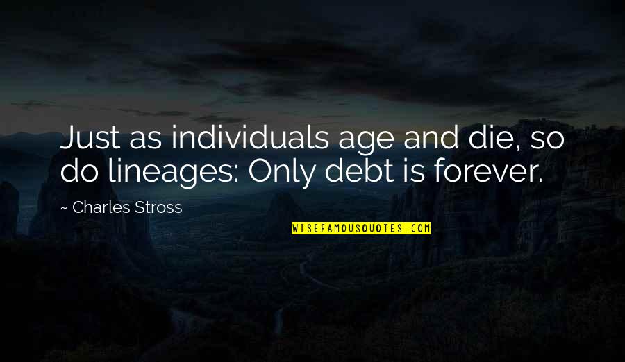 Josephine Billings Quotes By Charles Stross: Just as individuals age and die, so do