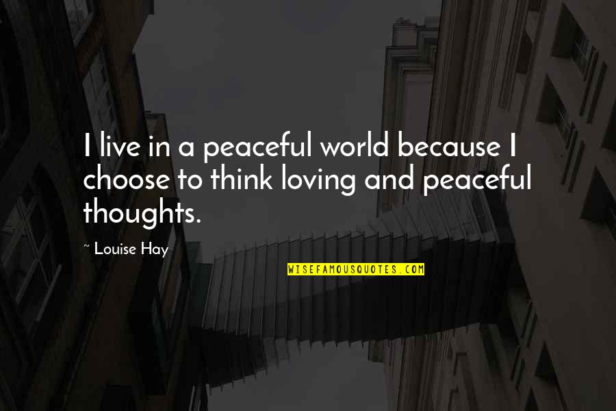 Josephine Billings Quotes By Louise Hay: I live in a peaceful world because I