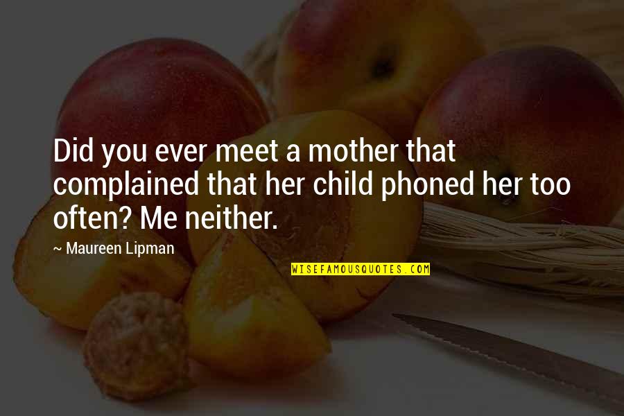 Josephine Billings Quotes By Maureen Lipman: Did you ever meet a mother that complained