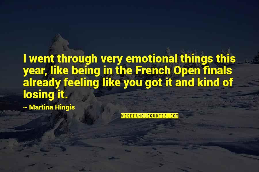 Josephine Bonaparte Quotes By Martina Hingis: I went through very emotional things this year,